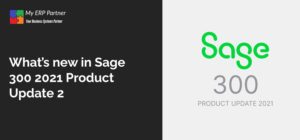 What's new in Sage 300 2021 Product Update 2